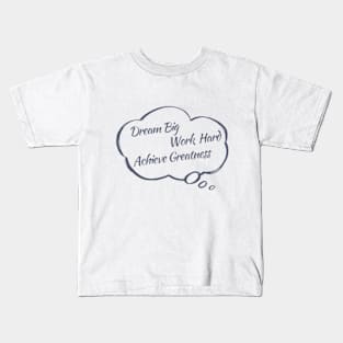 Dream Big Work Hard Achieve Greatness Kids T-Shirt